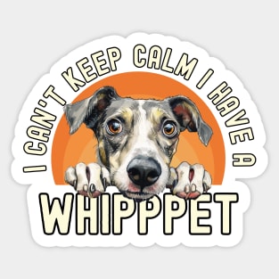 I Can't Keep Calm I Have A Whippet Sticker